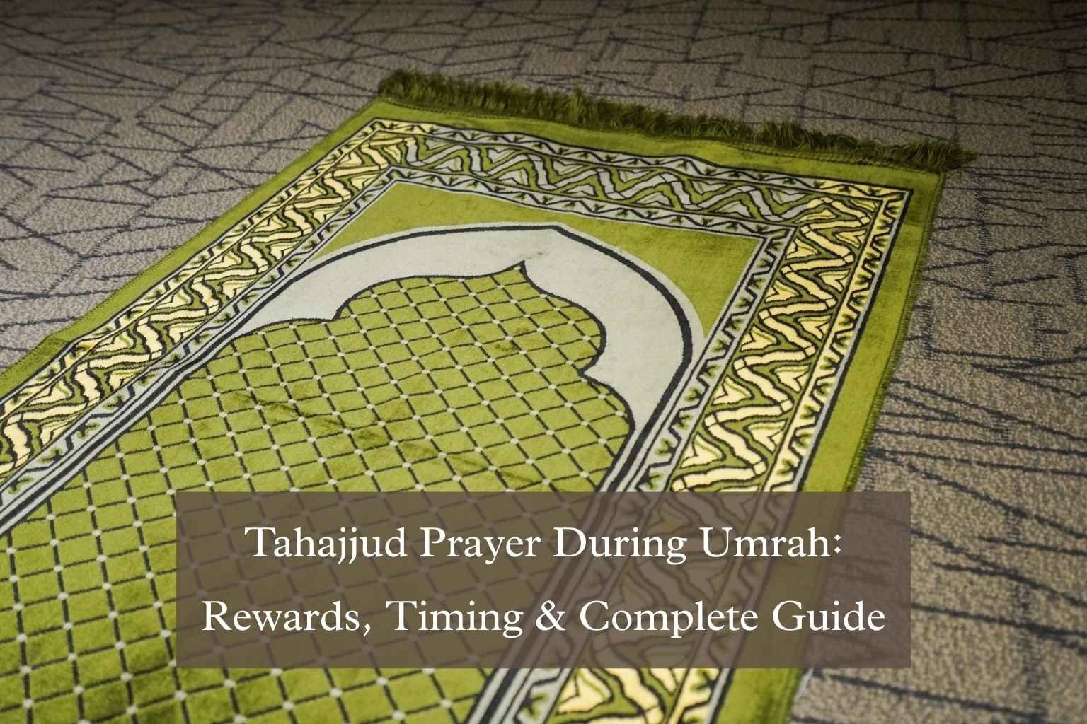 Tahajjud Prayer During Umrah: Rewards, Timing & Complete Guide